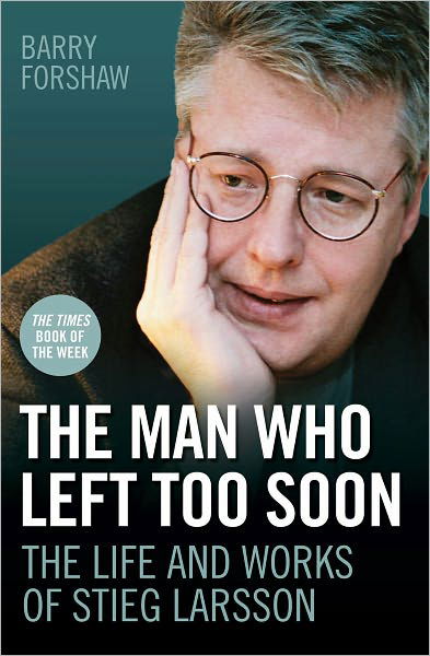 Cover for Barry Forshaw · The Man Who Left Too Soon - the Life and Works of Stieg Larsson (Taschenbuch) (2011)