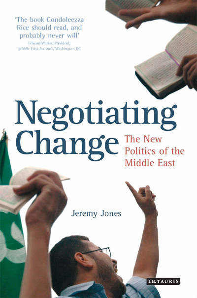 Cover for Jeremy Jones · Negotiating Change: The New Politics of the Middle East (Paperback Book) (2006)