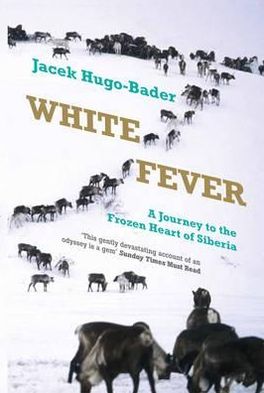 White Fever: A Journey to the Frozen Heart of Siberia - Jacek Hugo-Bader - Books - Granta Books - 9781846272707 - May 3, 2012