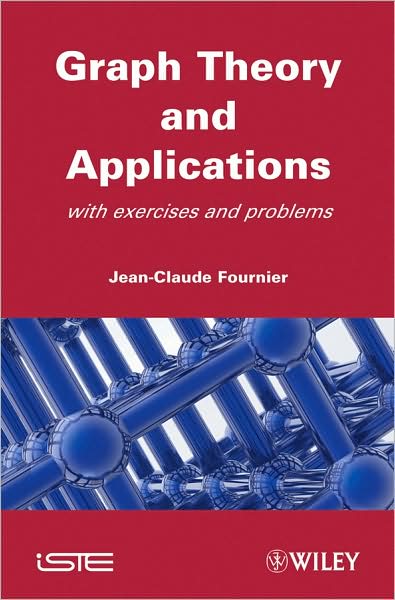 Graphs Theory and Applications: With Exercises and Problems - Fournier, Jean-Claude (University of Paris 12, France) - Books - ISTE Ltd and John Wiley & Sons Inc - 9781848210707 - February 3, 2009