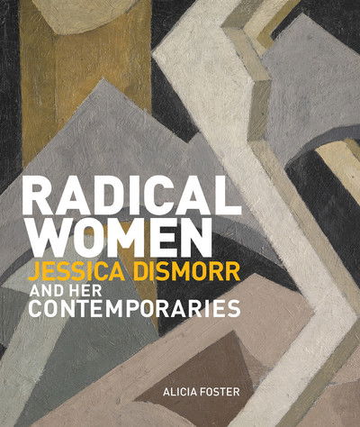 Cover for Alicia Foster · Radical Women: Jessica Dismorr and her Contemporaries (Inbunden Bok) (2019)