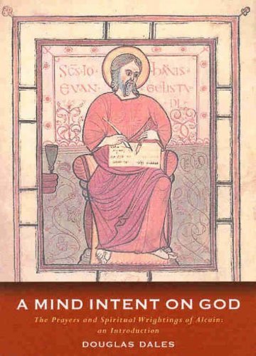 A Mind Intent on God: The Spiritual Writings of Alcuin of York - An Introduction - Douglas Dales - Books - Canterbury Press Norwich - 9781853115707 - March 1, 2004