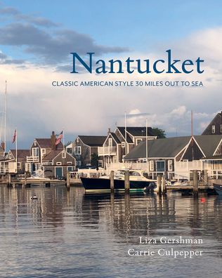 Cover for Liza Gershman · Nantucket: Classic American Style 30 Miles Out to Sea (Hardcover Book) (2020)