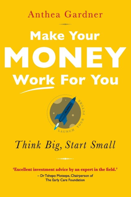 Make Your Money Work for You - Anthea Gardner - Kirjat - Jonathan Ball Publishers SA - 9781868429707 - tiistai 11. kesäkuuta 2019