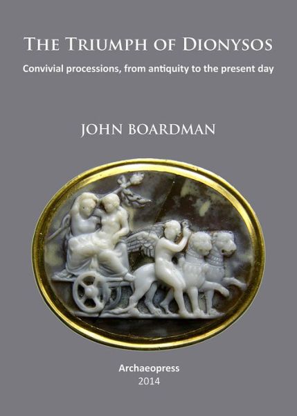 Cover for John Boardman · The Triumph of Dionysos: Convivial processions, from antiquity to the present day (Paperback Book) (2014)