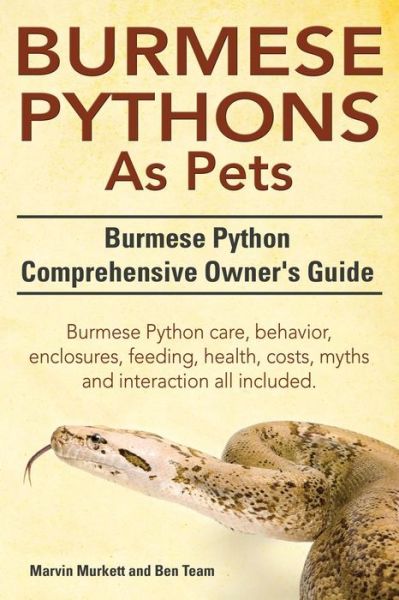 Cover for Ben Team · Burmese Python As Pets. Burmese Python Comprehensive Owner's Guide. Burmese Python Care, Behavior, Enclosures, Feeding, Health, Costs, Myths and Interaction All Included. (Paperback Book) (2014)