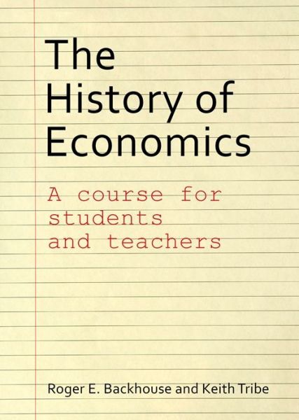 Cover for Backhouse, Prof. Roger E. (University of Birmingham) · The History of Economics: A Course for Students and Teachers (Paperback Book) (2017)