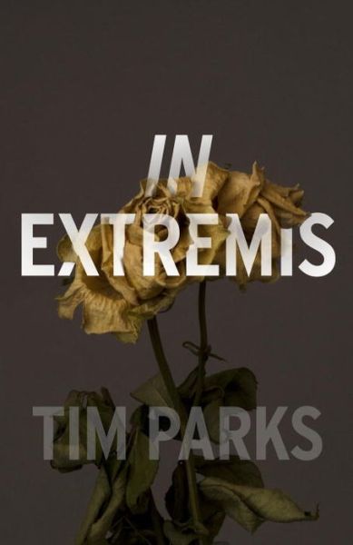 Cover for Tim Parks · In Extremis (Hardcover Book) (2017)