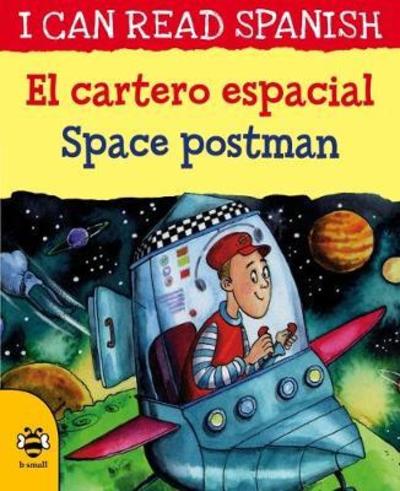 Space Postman/El cartero espacial - I Can Read Spanish - Lone Morton - Books - b small publishing limited - 9781911509707 - August 1, 2018