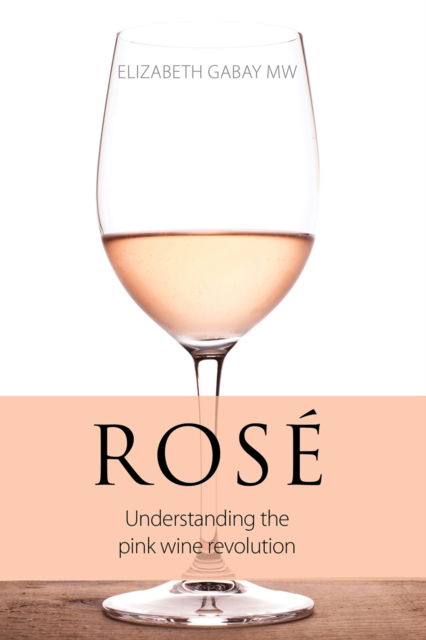 Cover for Elizabeth Gabay · Rose: Understanding the Pink Wine Revolution - The Classic Wine Library (Paperback Book) (2024)