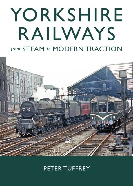 Cover for Peter Tuffrey · Yorkshire Railways from Steam to Modern Traction (Gebundenes Buch) (2024)