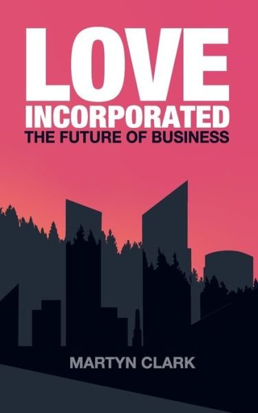 Cover for Martyn J Clark · Love Incorporated: The Future of Business (Paperback Book) (2020)