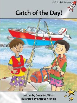 Red Rocket Readers: Advanced Fluency 1 Fiction Set A: Catch of the Day! (Reading Level 24/F&P Level N) - Red Rocket Readers - Dawn McMillan - Books - Flying Start Books Ltd - 9781927197707 - June 5, 2013