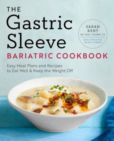 The Gastric Sleeve Bariatric Cookbook: Easy Meal Plans and Recipes to Eat Well & Keep the Weight Off - Sarah Kent - Books - Callisto Media Inc. - 9781939754707 - May 8, 2018