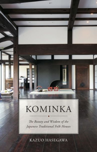 Cover for Kazuo Hasegawa · Kominka: The Beauty and Wisdom of Japanese Traditional House (Hardcover Book) (2024)