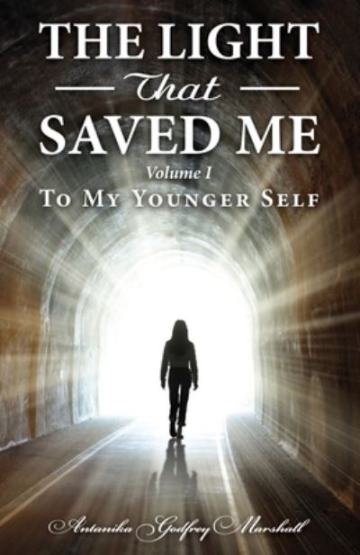 Cover for Antanika Godfrey Marshall · The Light That Saved Me Volume I To My Younger Self (Paperback Book) (2021)