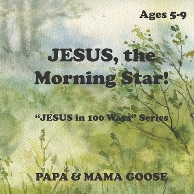 Cover for Papa &amp; Mama Goose · JESUS, The Morning Star! (Paperback Book) (2020)