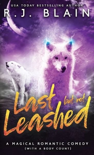 Cover for Rj Blain · Last but not Leashed: A Magical Romantic Comedy (with a body count) - Magical Romantic Comedy (with a Body Count) (Paperback Book) (2020)