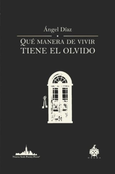 Cover for Angel Diaz · Que manera de vivir tiene el olvido (Paperback Book) (2021)