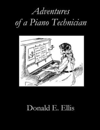 Cover for Donald E. Ellis · Adventures of a Piano Technician (Book) (2022)