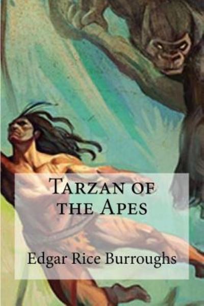 Tarzan of the Apes - Edgar Rice Burroughs - Książki - Createspace Independent Publishing Platf - 9781973765707 - 20 lipca 2017