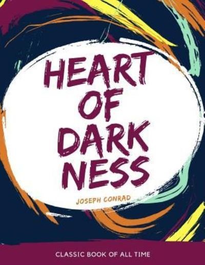 Heart of Darkness - Joseph Conrad - Kirjat - Createspace Independent Publishing Platf - 9781973835707 - torstai 27. heinäkuuta 2017