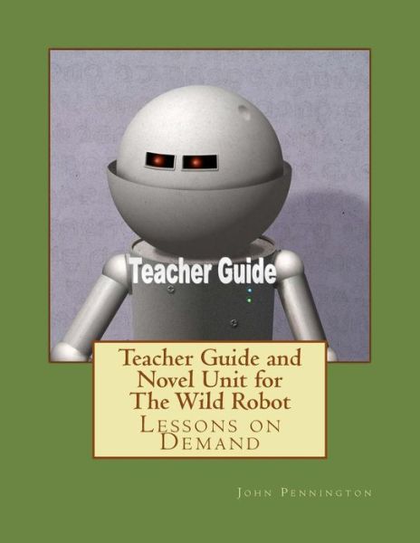 Cover for John Pennington · Teacher Guide and Novel Unit for The Wild Robot (Paperback Book) (2017)