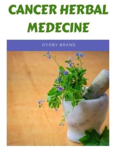 Cover for Gyoby Brand · Cancer herbal medicine: The 20 herbs that can kill the cancer cells (Paperback Bog) (2018)