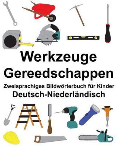 Deutsch-Niederlandisch Werkzeuge / Gereedschappen Zweisprachiges Bildwoerterbuch fur Kinder - Richard Carlson Jr - Książki - Createspace Independent Publishing Platf - 9781986453707 - 11 marca 2018