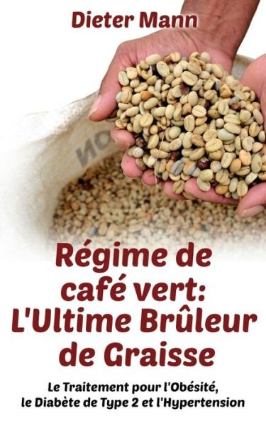 Régime de café vert: L'Ultime Brûl - Mann - Libros -  - 9782322148707 - 7 de septiembre de 2018