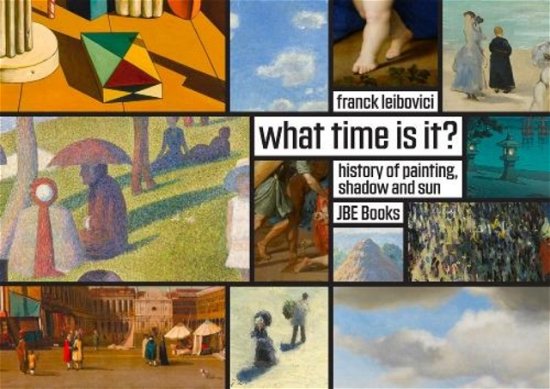 Franck Leibovici · What Time Is It?: Stories about Painting, Shadows and the Sun (Gebundenes Buch) (2023)