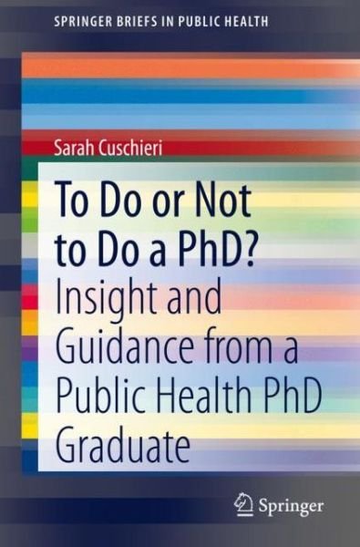 Sarah Cuschieri · To Do or Not to Do a PhD?: Insight and Guidance from a Public Health PhD Graduate - SpringerBriefs in Public Health (Paperback Book) [1st ed. 2021 edition] (2021)
