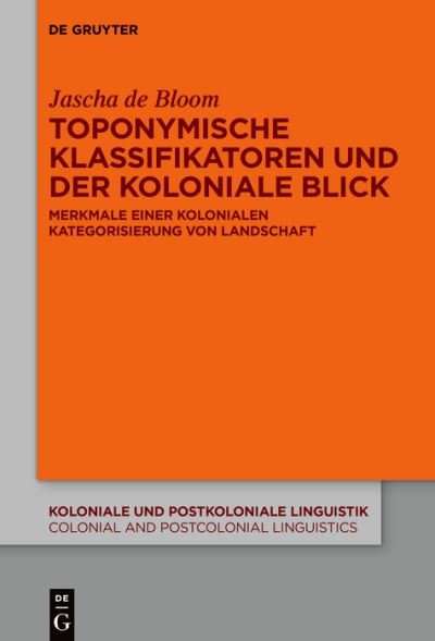 Cover for Jascha de Bloom · Toponymische Klassifikatoren und der Koloniale Blick (Book) (2022)