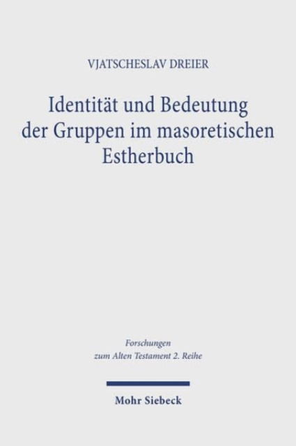 Vjatscheslav Dreier · Identitat und Bedeutung der Gruppen im masoretischen Estherbuch: Einfuhrung in eine gruppenorientierte Hermeneutik - Forschungen zum Alten Testament 2. Reihe (Paperback Book) (2024)