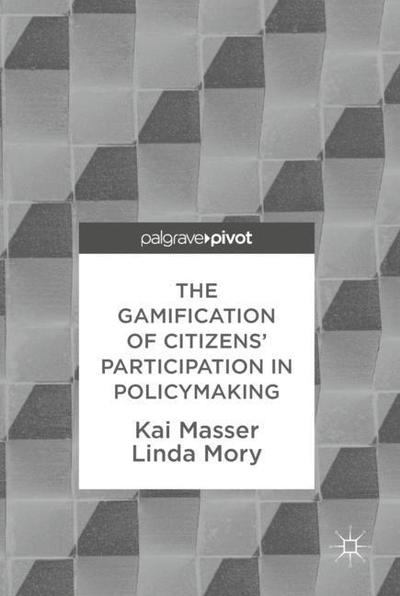 Cover for Kai Masser · The Gamification of Citizens' Participation in Policymaking (Hardcover Book) [1st ed. 2018 edition] (2018)