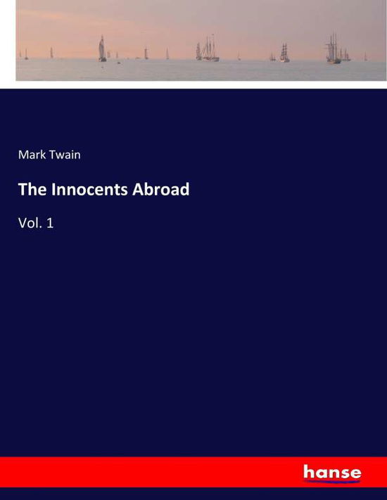 The Innocents Abroad - Twain - Livros -  - 9783337419707 - 12 de janeiro de 2018