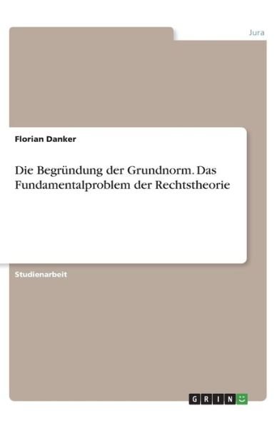 Cover for Danker · Die Begründung der Grundnorm. Da (Book)
