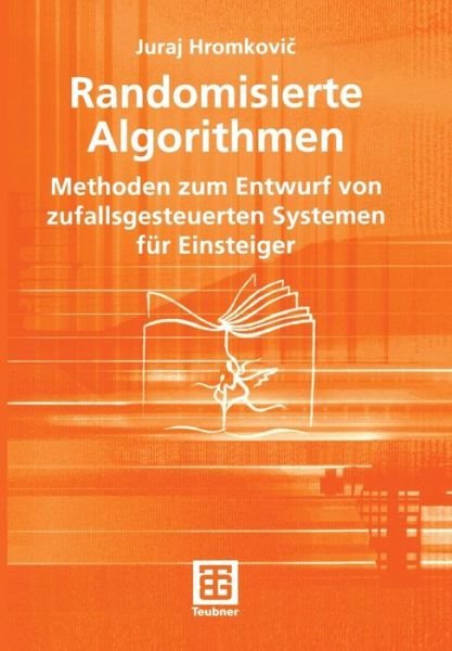 Cover for Juraj Hromkovic · Randomisierte Algorithmen: Methoden Zum Entwurf Von Zufallsgesteuerten Systemen Fur Einsteiger (Paperback Book) [German, 2004 edition] (2004)