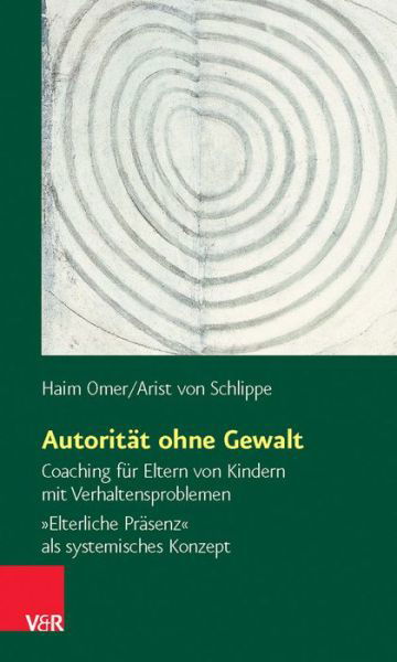 Cover for Arist Von Schlippe · Autoritat Ohne Gewalt: Coaching Fur Eltern Von Kindern Mit Verhaltensproblemen. Elterliche Prasenz Als Systemisches Konzept (Pocketbok) (2015)