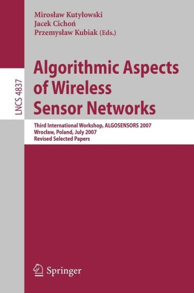 Cover for Miroslaw Kutylowski · Algorithmic Aspects of Wireless Sensor Networks: Third International Workshop, Algosensors 2007, Wroclaw, Poland, July 14, 2007, Revised Selected Papers - Lecture Notes in Computer Science (Paperback Book) (2008)