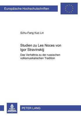 Cover for Kuo Schu-Fang Kuo · Studien zu «Les Noces» von Igor Stravinskij: Das Verhaeltnis zu der russischen volksmusikalischen Tradition (Paperback Book) (2006)