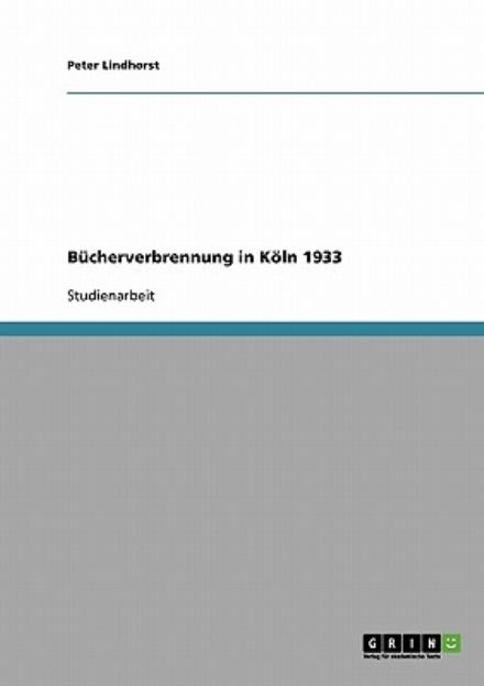 Cover for Peter Lindhorst · Bucherverbrennung in Koeln 1933 (Paperback Book) [German edition] (2007)