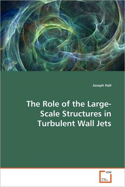 Cover for Joseph Hall · The Role of the Large-scale Structures in Turbulent Wall Jets (Paperback Book) (2009)