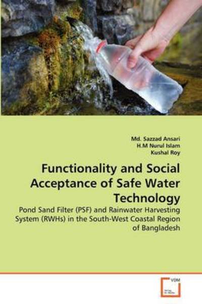 Cover for Kushal Roy · Functionality and Social Acceptance of Safe Water Technology: Pond Sand Filter (Psf) and Rainwater Harvesting System (Rwhs) in the South-west Coastal Region of Bangladesh (Pocketbok) (2011)