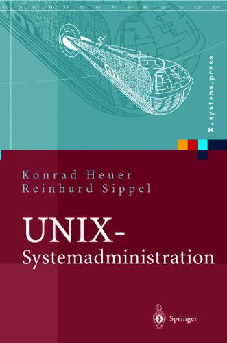 Cover for Konrad Heuer · Unix-Systemadministration: Linux, Solaris, Aix, Freebsd, Tru64-Unix - X.Systems.Press (Paperback Book) [Softcover Reprint of the Original 1st 2004 edition] (2012)