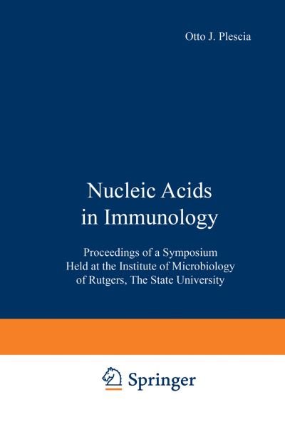 Cover for O J Plescia · Nucleic Acids in Immunology: Proceedings of a Symposium Held at the Institute of Microbiology of Rutgers, The State University (Paperback Bog) [Softcover reprint of the original 1st ed. 1968 edition] (2013)