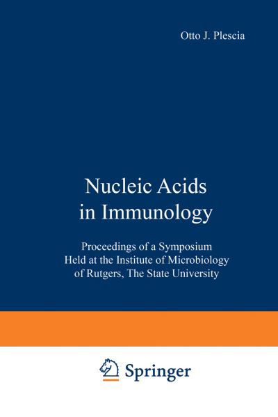 Cover for O J Plescia · Nucleic Acids in Immunology: Proceedings of a Symposium Held at the Institute of Microbiology of Rutgers, The State University (Taschenbuch) [Softcover reprint of the original 1st ed. 1968 edition] (2013)