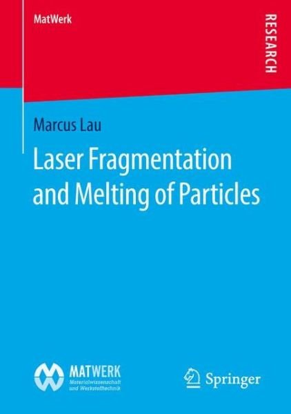 Marcus Lau · Laser Fragmentation and Melting of Particles - MatWerk (Pocketbok) [1st ed. 2016 edition] (2016)