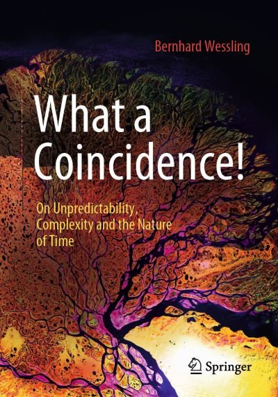 Bernhard Wessling · What a Coincidence!: On Unpredictability, Complexity and the Nature of Time (Taschenbuch) [1st ed. 2023 edition] (2023)