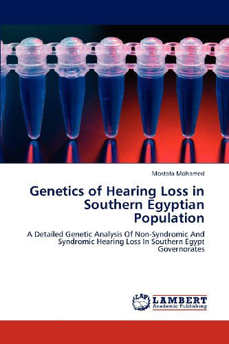 Cover for Mostafa Mohamed · Genetics of Hearing Loss in Southern Egyptian Population: a Detailed Genetic Analysis of Non-syndromic and Syndromic Hearing Loss in Southern Egypt Governorates (Paperback Book) (2012)